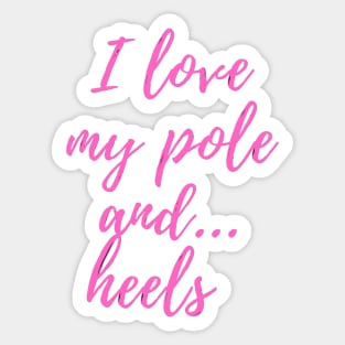 I Love My Pole And Heels - Pole Dancing Design Sticker